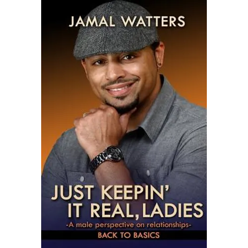 Just Keepin' It Real, Ladies: A Male Perspective On Relationships/ Back To Basics