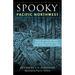 Spooky Pacific Northwest: Tales of Hauntings, Strange Happenings, and Other Local Lore