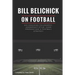 Bill Belichick: His Coaching Philosophy, Leadership Style, Game Preparation & Football Strategy