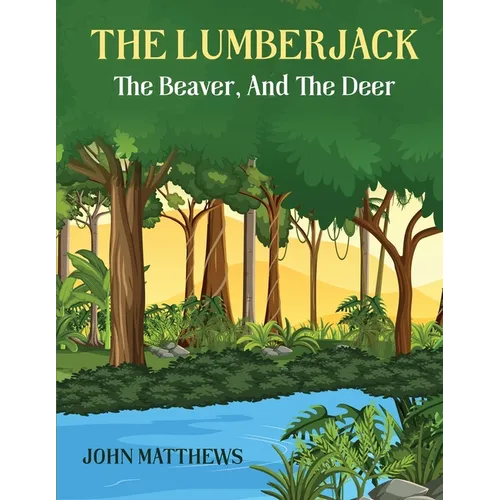 The Lumberjack: The Beaver And The Deer