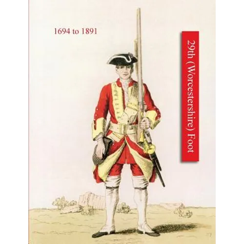 History of Thos. Farrington's Regiment Subsequently Designated the 29th (Worcestershire) Foot 1694-1891