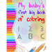 my baby's first big coloring book 123 abc: My First Big Book of Easy Educational Coloring Pages of numbers and Animal Letters A to Z for Toddler Color