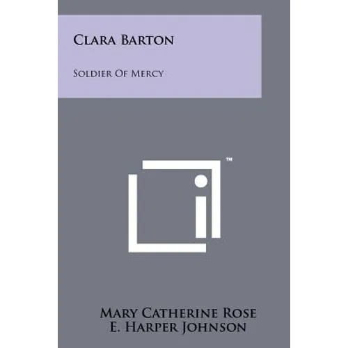 Clara Barton: Soldier Of Mercy
