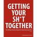 Getting Your Sh*t Together: The Ultimate Business Manual for Every Practicing Artist