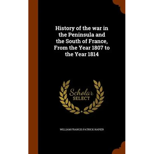 History of the war in the Peninsula and the South of France, From the Year 1807 to the Year 1814
