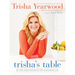 Trisha's Table: My Feel-Good Favorites for a Balanced Life: A Cookbook