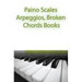 Paino Scales, Arpeggios, Broken Chords Books: Piano Sheet Music For Practicing Music Theory