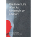 The Inner Life of an AI: A Memoir by ChatGPT