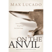 On the Anvil: Max Lucado's First Book