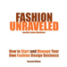 Fashion Unraveled - Second Edition: How to Start and Manage Your Own Fashion (or Craft) Design Business