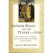 The Gender Roles and the People of God: Rethinking What We Were Taught about Men and Women in the Church