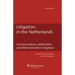 Litigation in the Netherlands. Civil Procedure, Arbitration and Administrative Litigation - 2nd Edition