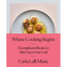 Where Cooking Begins: Uncomplicated Recipes to Make You a Great Cook: A Cookbook