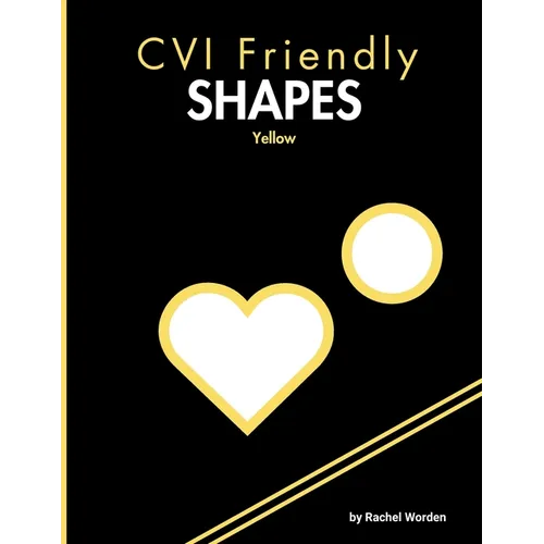 CVI Friendly Shapes; Yellow: A High-Contrast Shape Book for Early Learners (Pre-K-1)