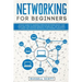 Networking for Beginners: An Easy Guide to Learning Computer Network Basics. Take Your First Step, Master Wireless Technology, the OSI Model, IP