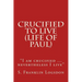 Crucified to Live (Life of Paul): "I am crucified ... nevertheless I live"