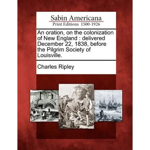 An Oration, on the Colonization of New England: Delivered December 22, 1838, Before the Pilgrim Society of Louisville.