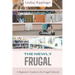 The Newly Frugal: A Beginner's Guide to the Frugal Lifestyle