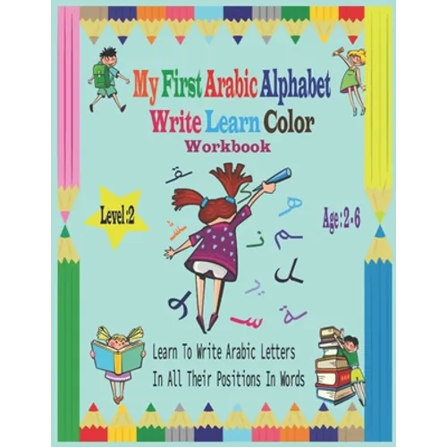 My First Arabic Alphabet Write Learn Color Workbook: Workbook Practice For Kindergarteners Pre School - Read and trace for kids ages 2-6 Level 2-Learn