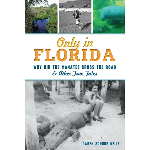 Only in Florida: Why Did the Manatee Cross the Road & Other True Tales