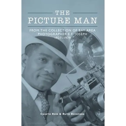 The Picture Man: From the Collection of Bay Area Photographer E. F. Joseph