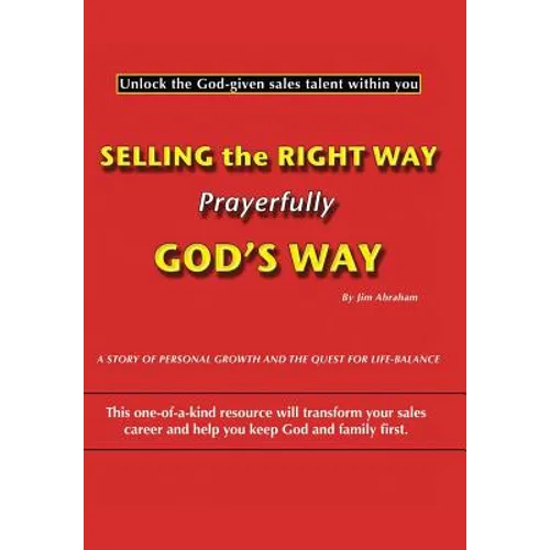 Selling the Right Way, Prayerfully God's Way: Unlock the God-Given Sales Talent Within You