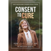 Consent To Cure: Using Holistic Options and Personal Empowerment to Reclaim Health