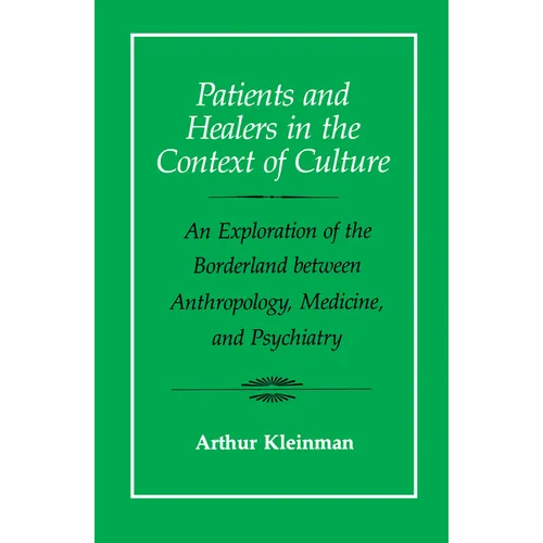 Patients and Healers in the Context of Culture: An Exploration of the Borderland Between Anthropology, Medicine, and Psychiatry Volume 5