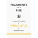 Fragments from the Fire: The Ancient Wisdom of Heraclitus for Modern Stoics