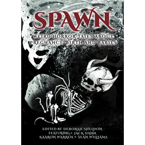 Spawn: Weird Horror Tales About Pregnancy, Birth and Babies