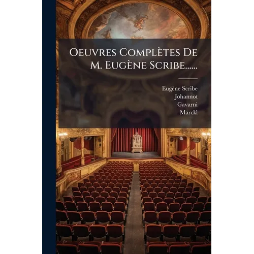 Oeuvres Complètes De M. Eugène Scribe......