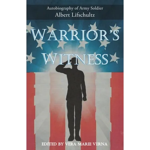 Warrior's Witness: Autobiography of Army Soldier Albert Lifschultz