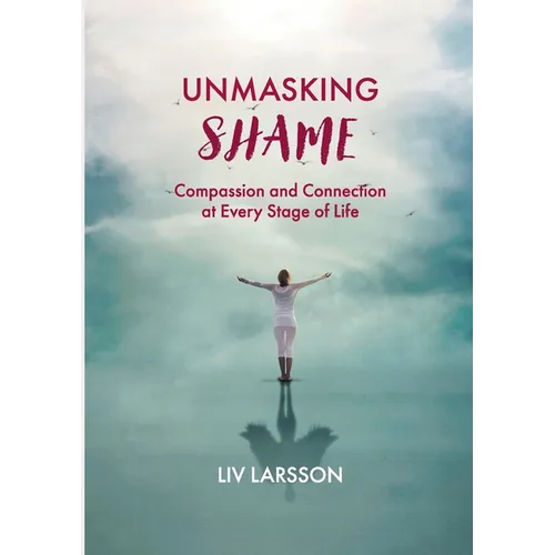 Unmasking Shame: Compassion and Connection at every stage of life