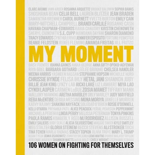 My Moment: 106 Women on Fighting for Themselves