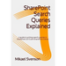 SharePoint Search Queries Explained: A guide to writing search queries in SharePoint 2013 and SharePoint Online