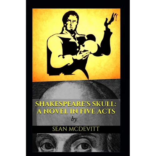 Shakespeare's Skull: A Novel in Five Acts