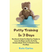 Potty Training In 3 Days: The Parent's Guide For Help Your Toddler to Leave the Diaper and Use the Potty. Includes Simple Tricks for Results in Very F