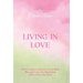 Living in Love: How to Create a Lifestyle of Love, Faith, Bliss, and Crazy-Ass Manifesting (All in Thirty-One Days)