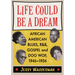 Life Could Be a Dream: African American Blues, R&b, Gospel and Doo Wop, 1946-1956