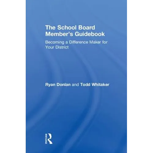The School Board Member's Guidebook: Becoming a Difference Maker for Your District