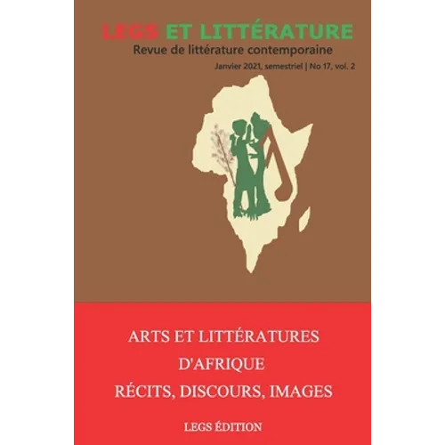 Arts et Littérature d'Afrique: Récits, Discours, Images: Legs et Littérature no 17, vol. 2