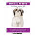 Shih Tzu as Pets: Shih Tzu General Info, Purchasing, Care, Cost, Keeping, Health, Supplies, Food, Breeding and More Included! A Pet Guide for Shih Tzu