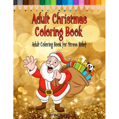 Adult Christmas Coloring Book: Adult Coloring Book for Stress Relief featuring 65 Christmas themed coloring pages including Santa, Reindeer, Sleighs,