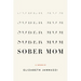 Sober Mom: A Memoir