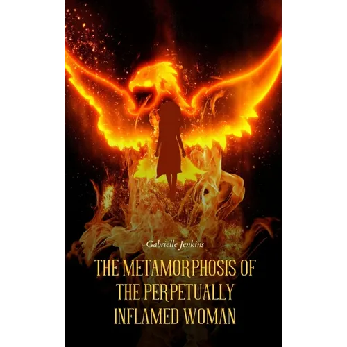 The Metamorphosis of The Perpetually Inflamed Woman