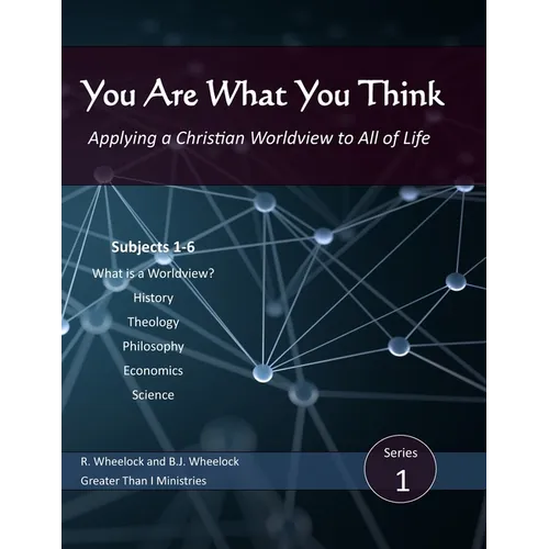 You Are What You Think: Applying a Christian Worldview to All of Life