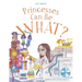 Princesses Can Be WHAT?