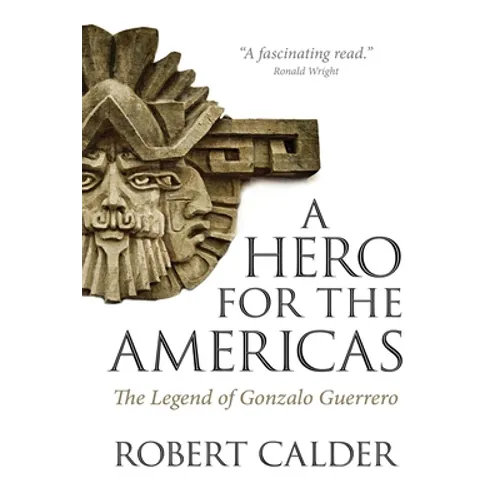 A Hero for the Americas: The Legend of Gonzalo Guerrero