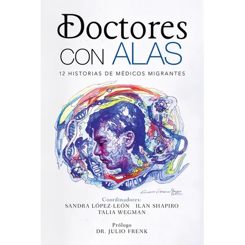 Doctores Con Alas: 12 Historias De Médicos Migrantes