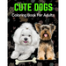Cute Dogs Coloring Book For Adults: An Adult Coloring Book for Dog Lovers